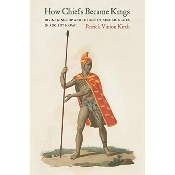 How Chiefs Became Kings: Divine Kingship and the Rise of Archaic States in Ancient Hawai'i