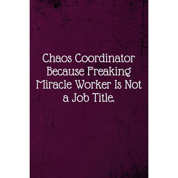 Pre-Owned Chaos Coordinator Because Freaking Miracle Worker Is Not a Job Title.: Coworker Notebook (Funny Office Journals)- Lined Blank Notebook Journal (Paperback) 1673691501 9781673691504