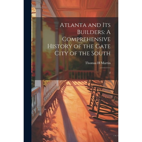 Atlanta and its Builders: A Comprehensive History of the Gate City of the South: 2