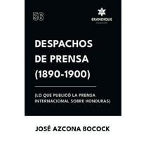 Despachos de Prensa 1890-1900 (lo que publicó la prensa sobre Honduras), (Paperback)