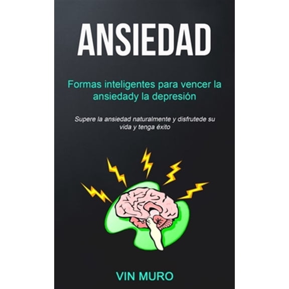 Pre-Owned Ansiedad: Formas inteligentes para vencer la ansiedad y la depresi?n (Supere la ansiedad naturalmente y disfrute de su vida y tenga ?xito)