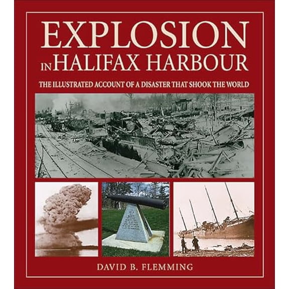 Pre-Owned Explosion in Halifax Harbour: The Illustrated Account of a Disaster That Shook the World (Paperback) 0887806325 9780887806322