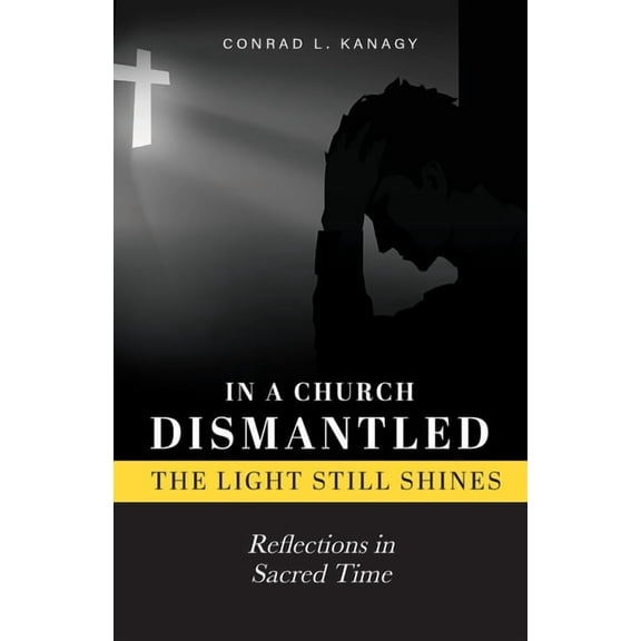 Church Dismantled In a Church Dismantled-The Light Still Shines: Reflections in Sacred Time, Book 3, (Paperback)