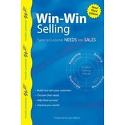 Win-Win Selling: Turning Customer Needs Into Sales (Paperback)