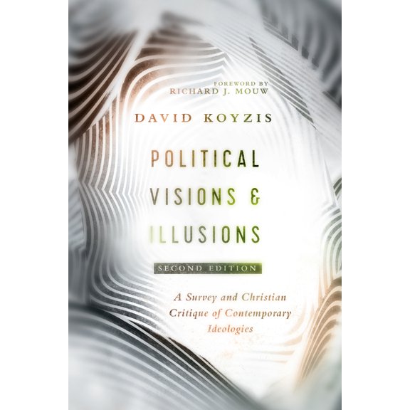 Political Visions & Illusions: A Survey & Christian Critique of Contemporary Ideologies, (Paperback)