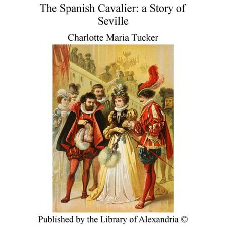The Spanish Cavalier: a Story of Seville - eBook (Best Time To Travel To Seville Spain)