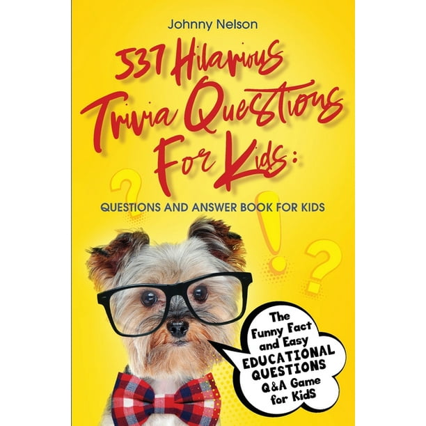 537 Hilarious Trivia Questions for Kids : The Funny Fact and Easy Educational Questions Q&A Game for Kids (Paperback) 537 Hilarious Trivia Questions for Kids : The Funny Fact and Easy Educational Questions Q&A Game for Kids (Paperback)