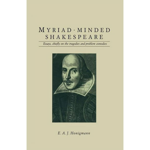 Myriad-Minded Shakespeare: Essays, Chiefly on the Tragedies and Problem Comedies, (Paperback)