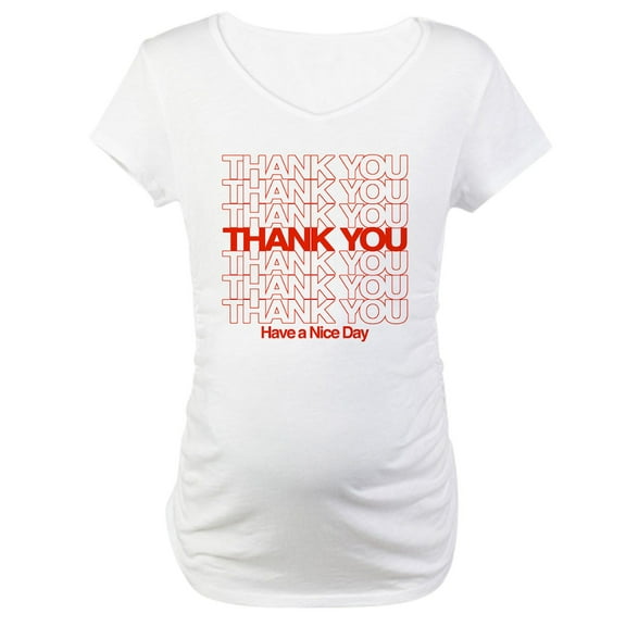 CafePress - Thank You Have A Nice Day Maternity T Shirt - Cotton Maternity T-shirt, Cute & Funny Pregnancy Tee