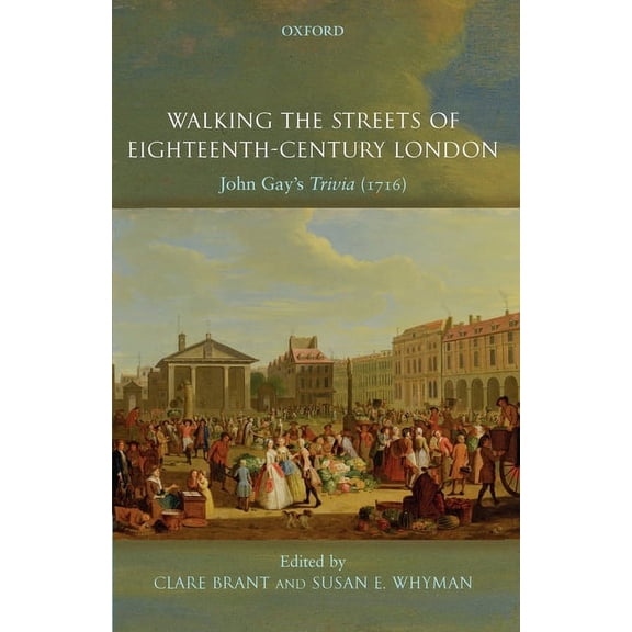Walking the Streets of Eighteenth-Century London: John Gay's Trivia (1716), (Paperback)