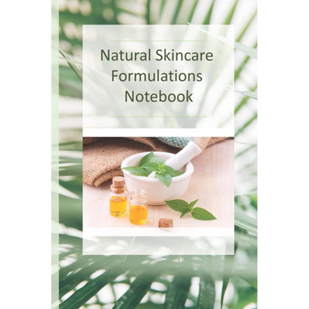 Natural Skincare Formulations Notebook Creative your own skincare