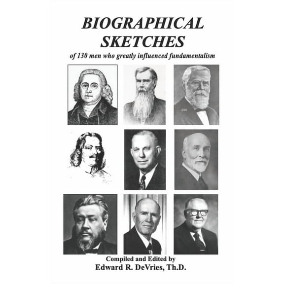 Biographical Sketches: of 130 men who greatly influenced fundamentalism (Paperback)
