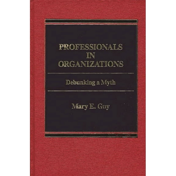 Professionals in Organizations: Debunking a Myth, (Hardcover)