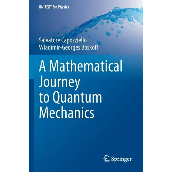 Unitext for Physics A Mathematical Journey to Quantum Mechanics, (Paperback)