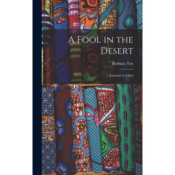 A Fool in the Desert; Journeys in Libya, (Hardcover)