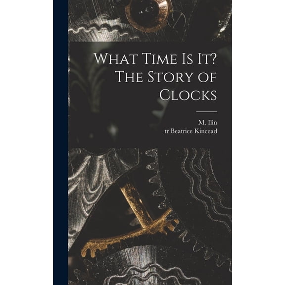 What Time is It? The Story of Clocks, (Hardcover)