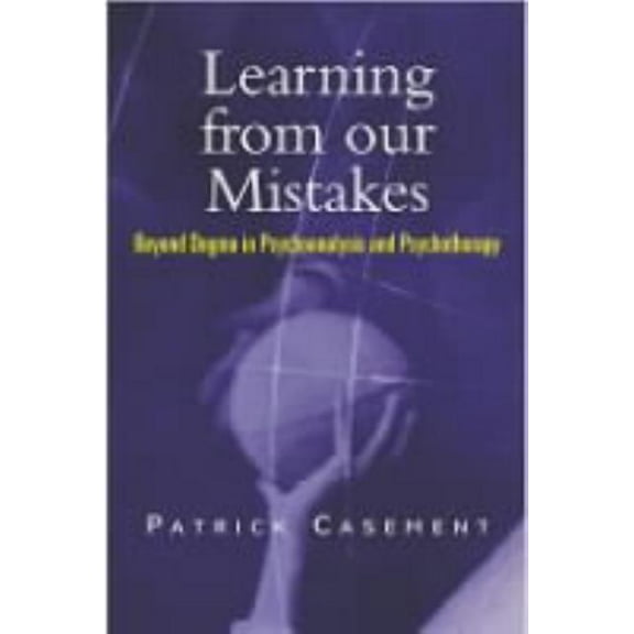 Learning from our Mistakes: Beyond Dogma in Psychoanalysis and Psychotherapy, (Paperback)