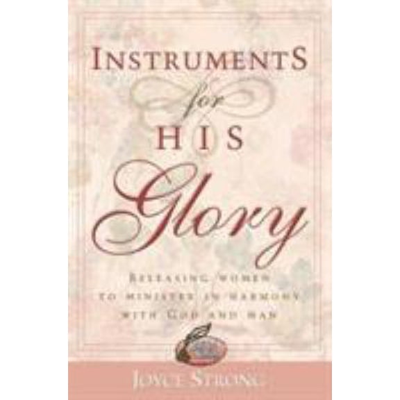 Pre-Owned Instruments for His Glory: Releasing Women to Minister in Harmony with God and Man (Paperback) 0884196461 9780884196464