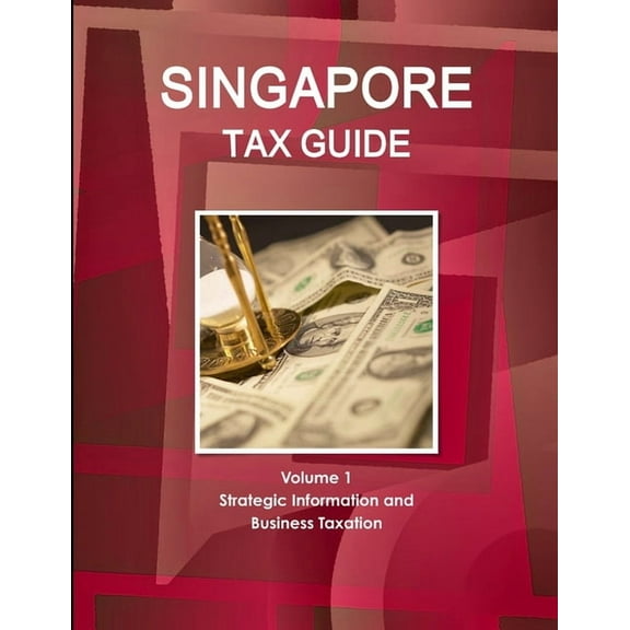 Singapore Tax Guide Volume 1 Strategic Information and Business Taxation (Paperback)