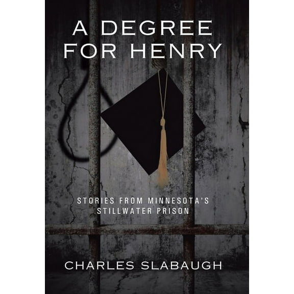 Degree for Henry : Stories from Minnesota's Stillwater Prison