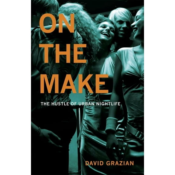 On the Make: The Hustle of Urban Nightlife, (Paperback)