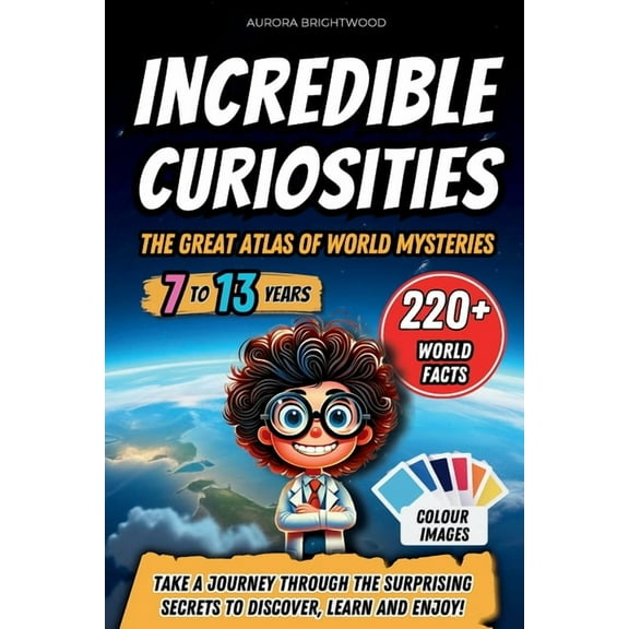 Incredible Curiosities - The Great Atlas of World Mysteries: Take a journey through the surprising secrets to discover, , (Paperback)