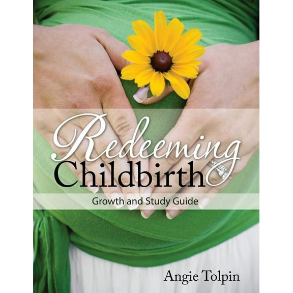 Redeeming Childbirth Redeeming Childbirth: Growth & Study Guide, Book 2, (Paperback)