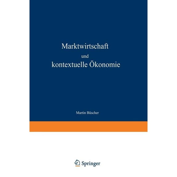 Duv Wirtschaftswissenschaft Marktwirtschaft Und Kontextuelle Ãkonomie: Wirtschaftsethische Grundlagen Zur Weiterentwicklung Der Ordnungspolitik, (Paperback)