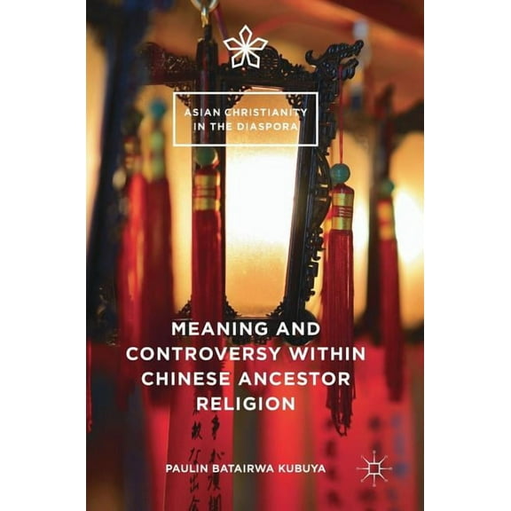 Asian Christianity in the Diaspora Meaning and Controversy Within Chinese Ancestor Religion, (Hardcover)