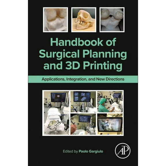 Handbook of Surgical Planning and 3D Printing: Applications, Integration, and New Directions, (Paperback)