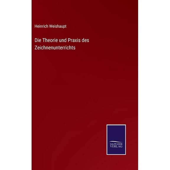 Die Theorie und Praxis des Zeichnenunterrichts (Hardcover)
