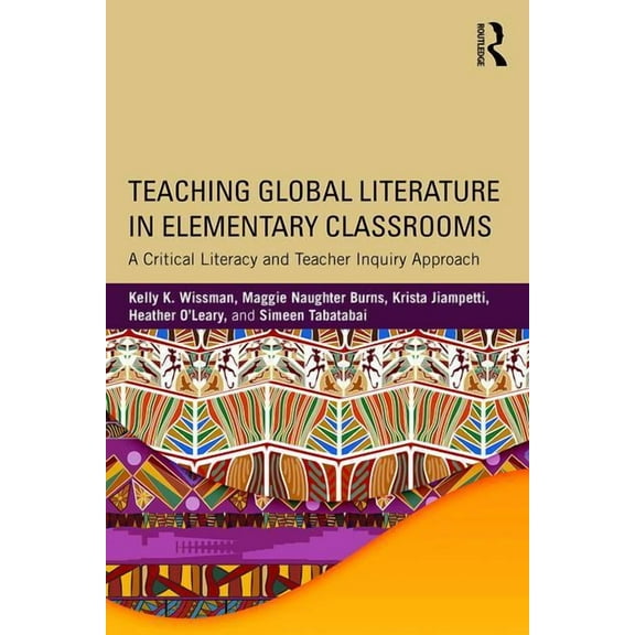 Teaching Global Literature in Elementary Classrooms: A Critical Literacy and Teacher Inquiry Approach (Paperback)