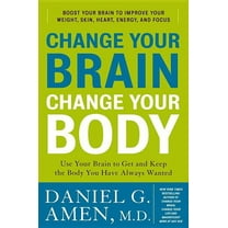 Change Your Brain, Change Your Body: Use Your Brain to Get and Keep the Body You Have Always Wanted (Hardcover) by Dr. Daniel G Amen