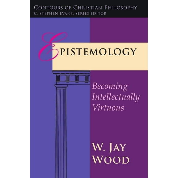 Contours of Christian Philosophy Epistemology: Becoming Intellectually Virtuous, (Paperback)