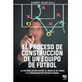 thumbnail image 1 of El Proceso de Construccion de Un Equipo de Futbol [Spanish], 1 of 1