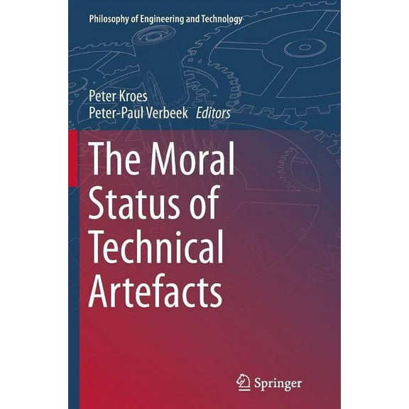 Philosophy of Engineering and Technology The Moral Status of Technical Artefacts, Book 17, (Paperback)