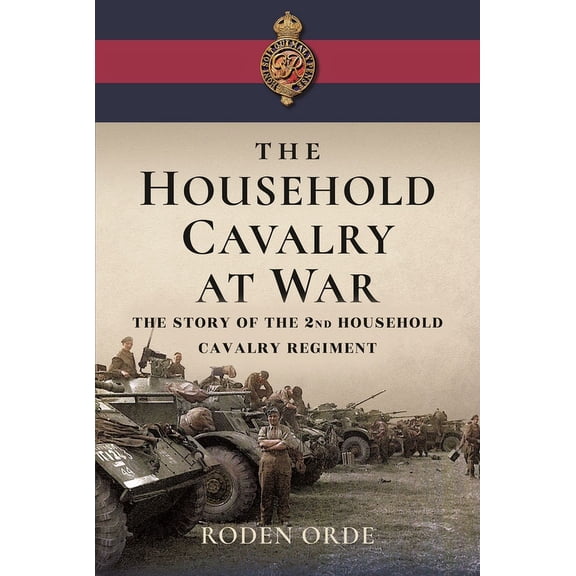 The Household Cavalry at War (Hardcover)
