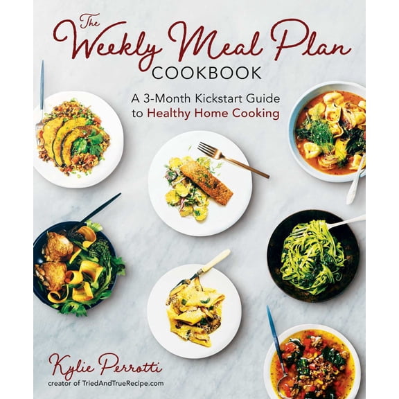 The Weekly Meal Plan Cookbook: A 3-Month Kickstart Guide to Healthy Home Cooking (Paperback)