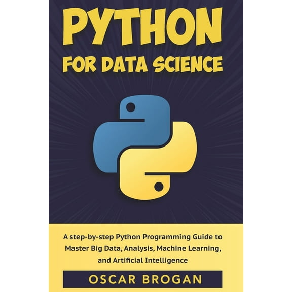 Python for Data Science: A step-by-step Python Programming Guide to Master Big Data, Analysis, (Paperback) by Oscar Brogan