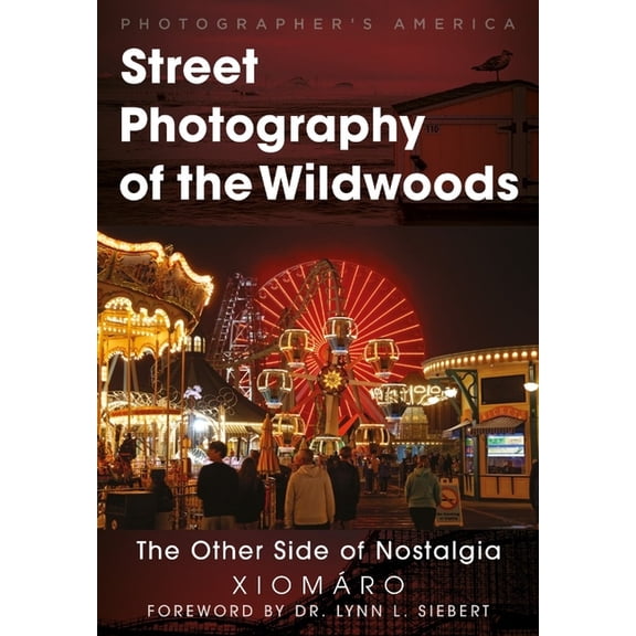 Photographer's America Street Photography of the Wildwoods: The Other Side of Nostalgia, (Paperback)