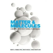 Matter and Molecules : A Broader and Deeper View of Chemical Thermodynamics (Hardcover)