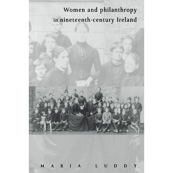 Women and Philanthropy in Nineteenth-Century Ireland, (Paperback)