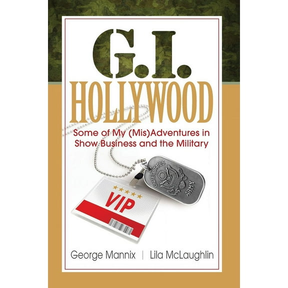 G.I. Hollywood: Some of My (Mis)Adventures in Show Business and the Military, (Paperback)