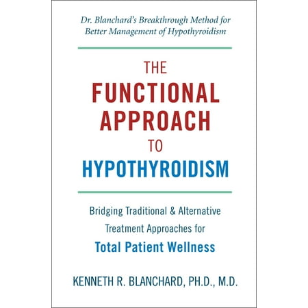Functional Approach to Hypothyroidism : Bridging Traditional and Alternative Treatment Approaches for Total Patient