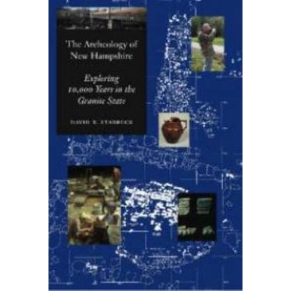 Pre-Owned The Archeology of New Hampshire: Exploring 10,000 Years in the Granite State (Paperback) 1584655623 9781584655626