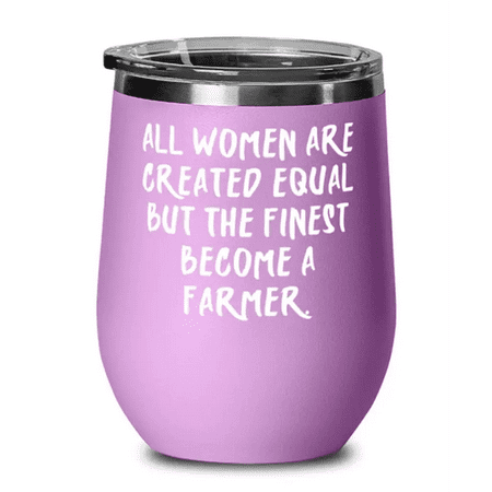 

Farmer For Coworkers All Women Are Created Equal but the Finest Become a Useful Farmer Wine Glass Wine Tumbler From Colleagues