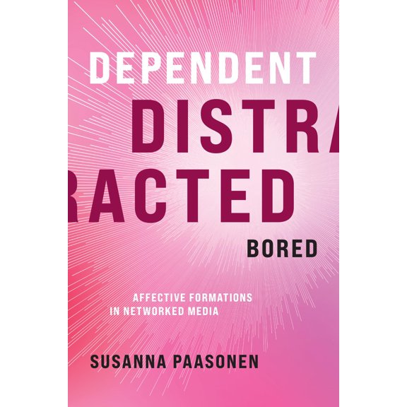 Pre-Owned Dependent, Distracted, Bored: Affective Formations in Networked Media, (Hardcover)