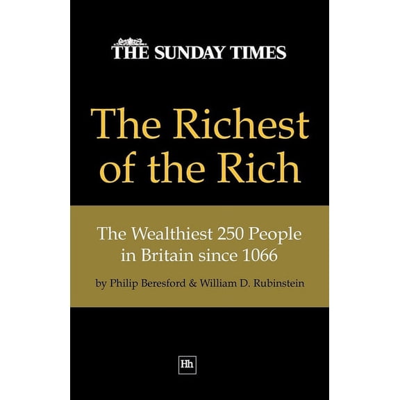 The Richest of the Rich: The Wealthiest 250 People in Britain Since 1066, (Paperback)