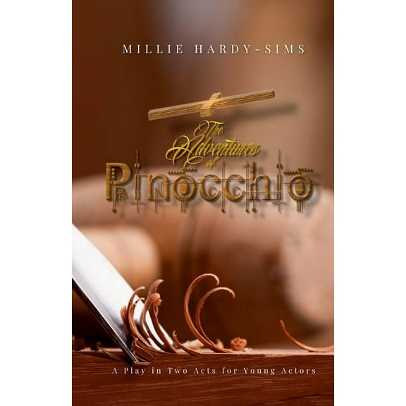 The Adventures of Pinocchio: A Play in Two Acts for Young Actors, (Paperback)