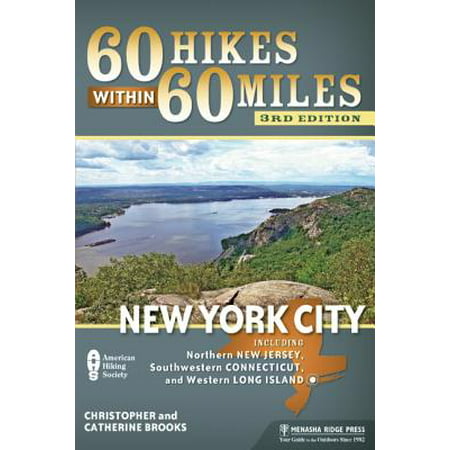 60 Hikes Within 60 Miles: New York City : Including Northern New Jersey, Southwestern Connecticut, and Western Long